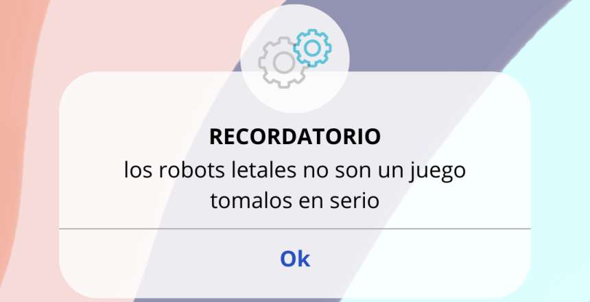 los robots letales no son un juego tomalos en serio